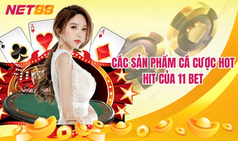 11Bet – Web Cá Độ Bóng Đá Uy Tín Thắng Đậm Tiền Thưởng 2 Các sản phẩm cá cược hot hit của 11 Bet