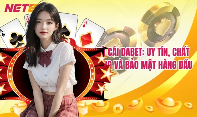 Nhà cái Dabet: Uy tín, chất lượng và bảo mật hàng đầu