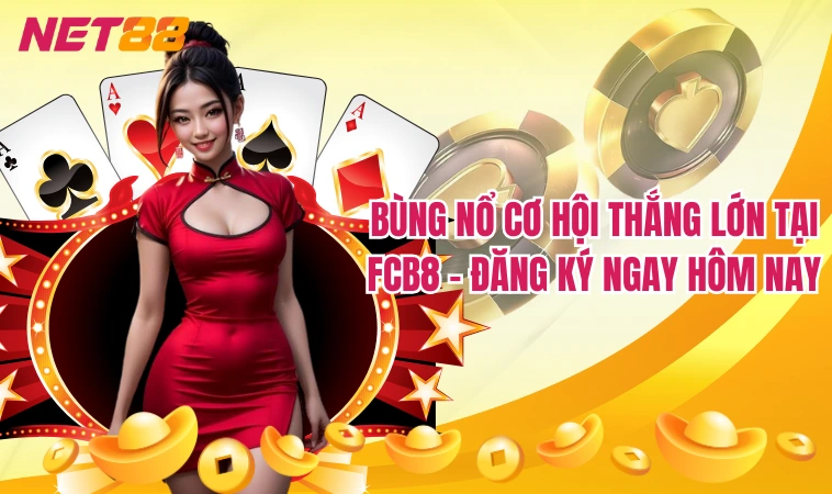 FCB8 - Sự Lựa Chọn Hoàn Hảo Cho Người Chơi Mới 1 Bùng nổ cơ hội thắng lớn tại FCB8 - Đăng ký ngay hôm nay