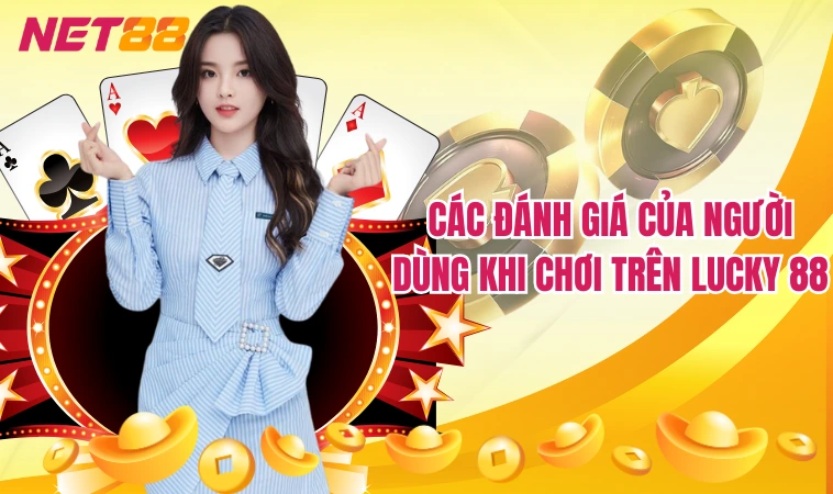 Lucky88 – Thiên Đường Của Các Trò Cá Cược Đỏ Đen Hấp Dẫn 2 Các đánh giá của người dùng khi chơi trên Lucky 88