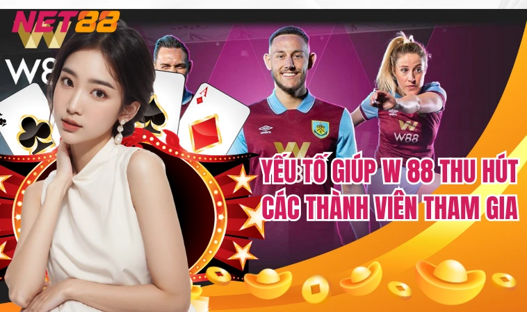 W88 – Điểm Dừng Chân Không Thể Bỏ Lỡ Của Các Cược Thủ 2 Yếu tố giúp W 88 thu hút các thành viên tham gia